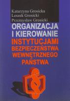 Okładka książki Organizacja i kierowanie instytucjami bezpieczeństwa wewnętrznego państwa