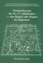 Okładka książki Ostmitteleuropa im 14 - 17  Jahrhundert - eine Region der Regionen ?