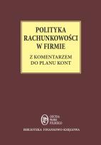 Okładka książki Polityka Rachunkowości w firmie z komentarzem do planu kont - stan prawny: 1 maja 2014 r.