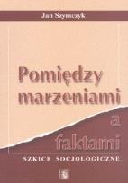 Okładka książki Pomiędzy marzeniami a faktami