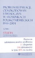 Okładka książki Problem reparacji odszkodowań i świadczeń w stosunkach polsko-niemieckich 1944-2004 Tom1 Studia / Tom2 Dokumenty