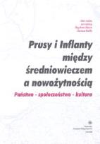 Opakowanie Prusy i Inflanty między średniowieczem a nowożytnością. Państwo -społeczeństwo - kultura