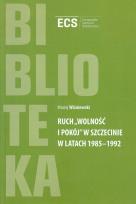 Okładka książki Ruch 'Wolność i Pokój' w Szczecinie w latach 1985 - 1992
