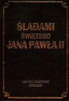 Okładka książki Śladami świętego Jana Pawła II. 104 pielgrzymki