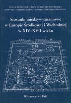 Okładka książki Stosunki międzywyznaniowe w Europie Środkowej i Wschodniej w XIV - XVII wieku