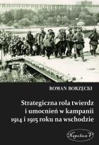 Okładka książki Strategiczna rola twierdz i umocnień w kampanii 1914 i 1915 roku na wschodzie