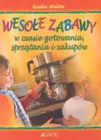 Okładka książki Wesołe zabawy w czasie gotowania, sprzątania i zakupów
