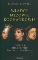 Okładka książki Władcy mężowie kochankowie /  Henryk V Henryk VIII  / Ryszard Lwie Serce