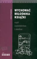 Okładka książki Wychować miłośnika książki czyli czytelnictwo i okolice