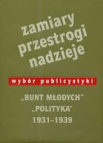Okładka książki Zamiary Przestrogi Nadzieje Bunt Młodych Polityka 1931-1939