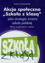 Okładka książki Akcja społeczna Szkoła z klasą jako strategia zmiany szkoły polskiej