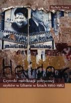 Okładka książki Czynniki mobilizacji politycznej szyitów w Libanie w latach 1960-1982