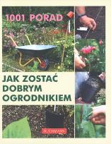 Okładka książki Jak zostać dobrym ogrodnikiem 1001 porad