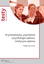 Okładka książki Kryminalistyka psychiatria i psychologia sądowa, medycyna sądowa. Testy dla studentów