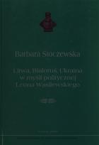 Okładka książki Litwa, Białoruś, Ukraina w myśli politycznej Leona Wasilewskiego