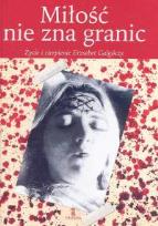 Okładka książki Miłość nie zna granic Życie i cierpienie Erzsebet Galgóczy
