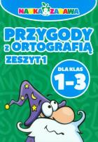 Okładka książki Nauka i zabawa. Przygody z ortografią kl.1-3 cz.I