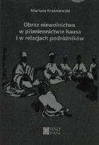 Okładka książki Obraz niewolnictwa w piśmiennictwie hausa i w relacjach podróżników
