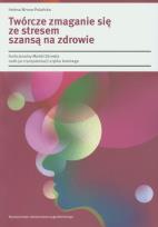 Okładka książki Twórcze zmaganie się ze stresem szansą na zdrowie
