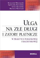 Okładka książki Ulga na złe długi i zatory płatnicze w praktyce podatkowej i rachunkowej