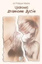 Okładka książki Uzdrowić zranione życie