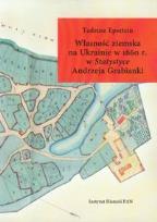 Okładka książki Własność ziemska na Ukrainie w 1860 r. w Statystyce Andrzeja Grabianki