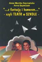Okładka książki Z fantazją i humorem czyli teatr w szkole