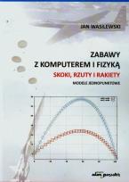 Okładka książki Zabawy z komputerem i fizyką Skoki rzuty i rakiety