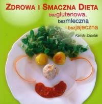 Okładka książki Zdrowa i smaczna dieta bezglutenowa, bezmleczna i bezjajeczna