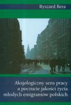 Okładka książki Aksjologiczny sens pracy a poczucie jakości życia młodych emigrantów polskich