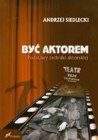Okładka książki Być aktorem Podstawy techniki aktorskiej