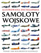 Okładka książki Ilustrowana encyklopedia. Samoloty wojskowe