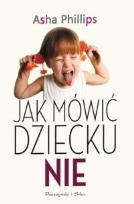 Okładka książki Jak mówić dziecku nie - Asha Phillips