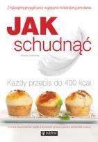 Okładka książki Jak schudnąć. Każdy przepis do 400 kcal