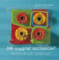 Okładka książki Jak wygrać szczęście? Instrukcja obsługi