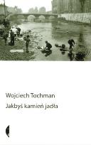 Okładka książki Jakbyś kamień jadła - Wojciech Tochman