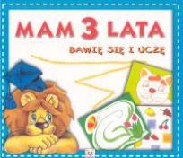 Okładka książki Mam 3 lata - Bawię się i uczę