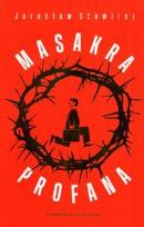 Okładka książki Masakra profana - Jarosław Stawirej