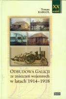 Okładka książki Odbudowa Galicji ze zniszczeń wojennych w latach 1914-1918