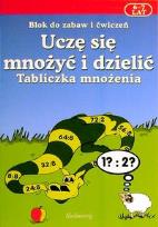 Okładka książki Uczę się mnożyć i dzielić. Tabliczka mnożenia 6-7 lat