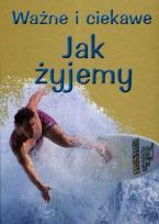 Okładka książki Ważne i ciekawe. Jak żyjemy