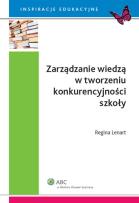 Okładka książki Zarządzanie wiedzą w tworzeniu konkurencyjności szkoły