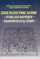 Opakowanie Ziemie polskie wobec zachodu Studia nad rozwojem średniowiecznej Europy