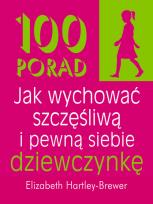 Okładka książki 100 porad jak wychować szczęśliwą i pewną siebie..