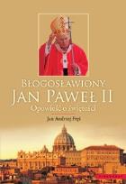Okładka książki Błogosławiony Jan Paweł II. Opowieść o świętości
