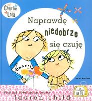 Okładka książki Charlie i Lola. Naprawdę niedobrze się czuję