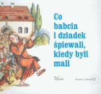 Okładka książki Co babcia i dziadek śpiewali kiedy byli mali + 2 CD