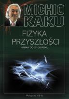 Okładka książki Fizyka przyszłości. Nauka do 2100 r. - Michio Kaku