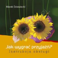 Okładka książki Jak wygrać przyjaźń? Instrukcja obsługi