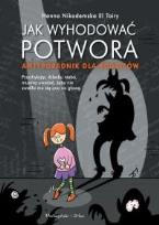 Okładka książki Jak wyhodować potwora Antyporadnik dla rodziców